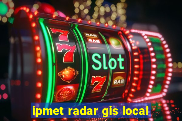 ipmet radar gis local